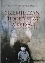 Okładka książki: Przemilczane ludobójstwo na Kresach autorstwa ks. Tadeusz Isakowicz-Zaleski